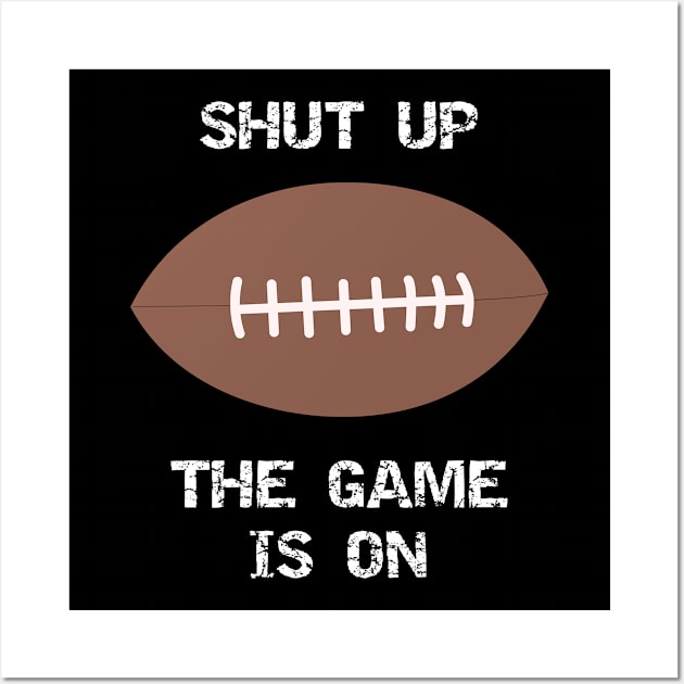 Sports Shut Up The Game is On Wall Art by StacysCellar